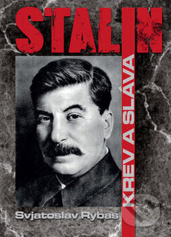 Stalin krev a sláva - Svjatoslav Rybas