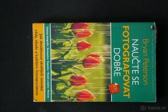 Bryan Peterson - Naučte se fotografovat dobře