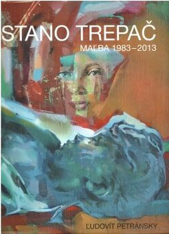 Stano Trepač-Maľba 1983-2013--Petránsky Ľudovít--Vydavateľ E