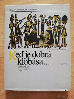 Keď je dobrá klobása - Ľudové umenie na Slovensku 1987