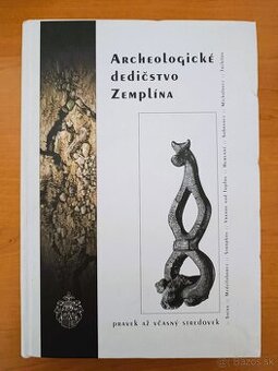 Archeologické dedičstvo na Zemplíne - Pravek až Stredovek