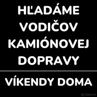 HĽADÁME VODIČOV KAMIÓNEJ DOPRAVY (CE) – VÍKENDY DOMA