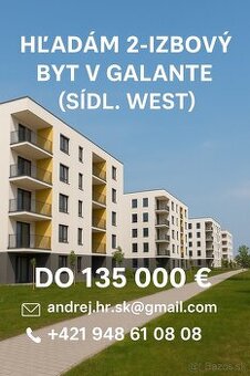 HĽADÁM 2-izbový byt v Galante (sídl. WEST) do 135 000 €
