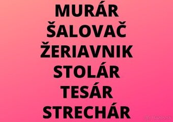 MURÁR - ŠALOVAČ - ŽERIAVNIK - STOLÁR - TESÁR - STRECHÁR