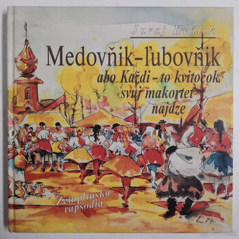 Medovňik-ľubovňik abo Každi – to kvitočok svuj makortet naj