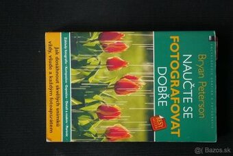 Bryan Peterson - Naučte se fotografovat dobře