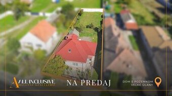 ALL INCLUSIVE I ČIASTOČNE ZREKONŠTRUOVANÝ RD S POZEMKOM VEĽK