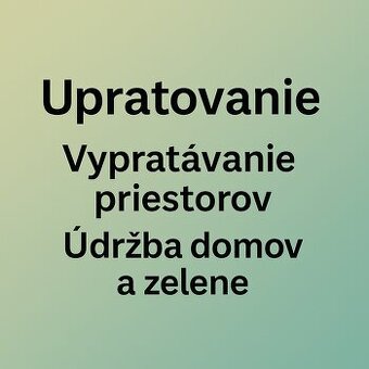 Upratovanie, vypratávanie priestorov, údržba zelene. LV+50km