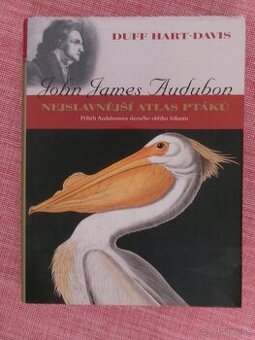 John James Audubon - Nejslavnější atlas ptáků.