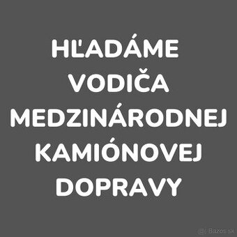 Hľadáme vodiča medzinárodnej kamiónovej dopravy