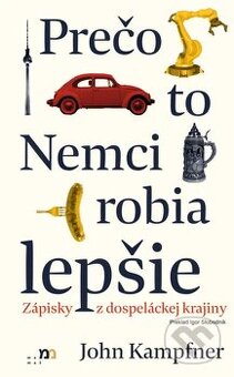 John Kampfner - Prečo to Nemci robia lepšie