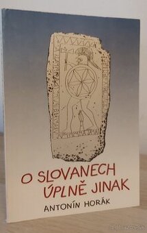 Antonín Horák - O Slovanech úplně jinak