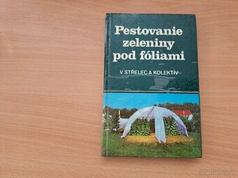 V. Střelec a kolektív: Pestovanie zeleniny pod fóliami