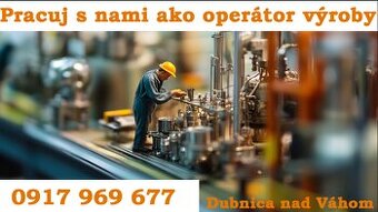 Zálohy každý týždeň - operátor výroby v Dubnici nad Váhom.
