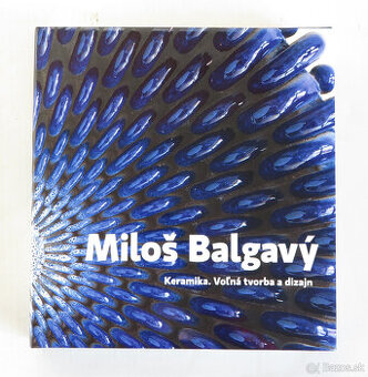 Miloš Balgavý  Keramika. Voľná tvorba a dizajn