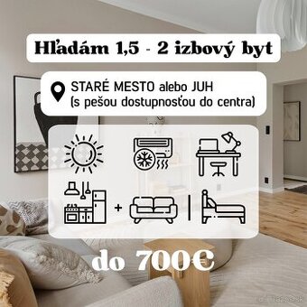 Hľadám 1,5 - 2 izbový byt pre 1 osobu