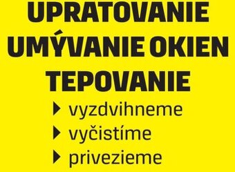 UPRATOVANIE,TEPOVANIE,UMÝVANIE OKIEN...