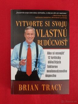 Brian Tracy: Vytvorte si svoju vlastnú budúcnosť.