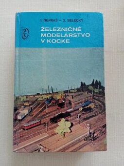 Železničné modelárstvo v kocke (I. Nepraš, D. Selecký)
