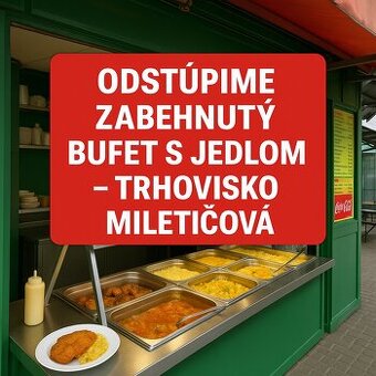 ODSTÚPIME ZABEHNUTÝ BUFET S JEDLOM – TRHOVISKO MILETIČOVÁ