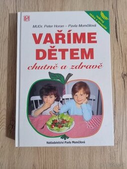 Vaříme dětem, chutně a zdravě - MUDr. Peter Horan a Pavla Mo