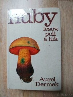 Aurel Dermek: Huby lesov, poli a luk